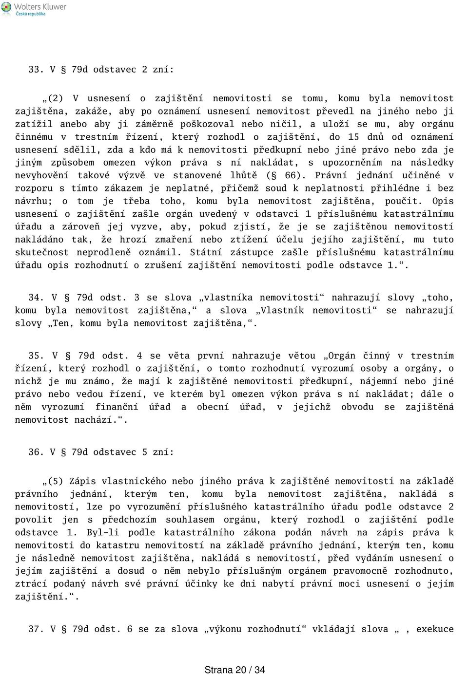 právo nebo zda je jiným způsobem omezen výkon práva s ní nakládat, s upozorněním na následky nevyhovění takové výzvě ve stanovené lhůtě ( 66).