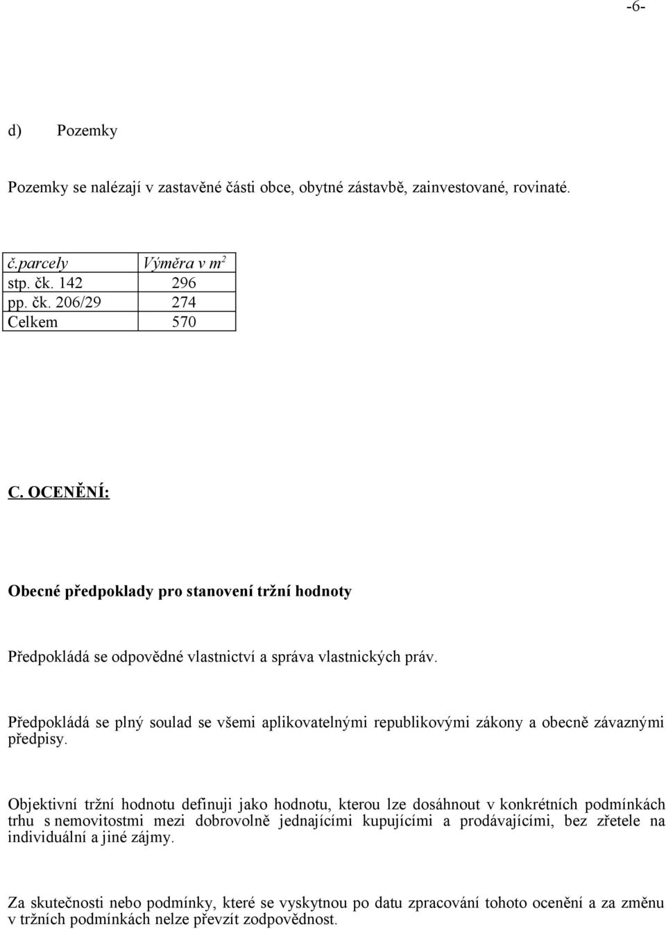 Předpokládá se plný soulad se všemi aplikovatelnými republikovými zákony a obecně závaznými předpisy.