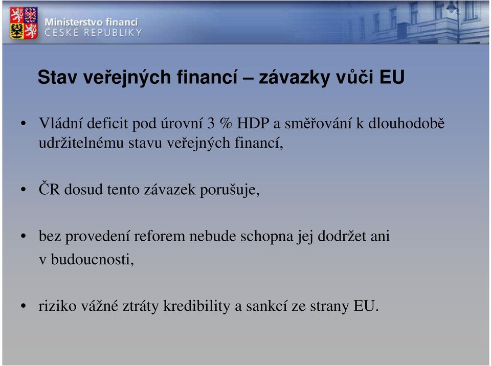 tento závazek porušuje, bez provedení reforem nebude schopna jej dodržet