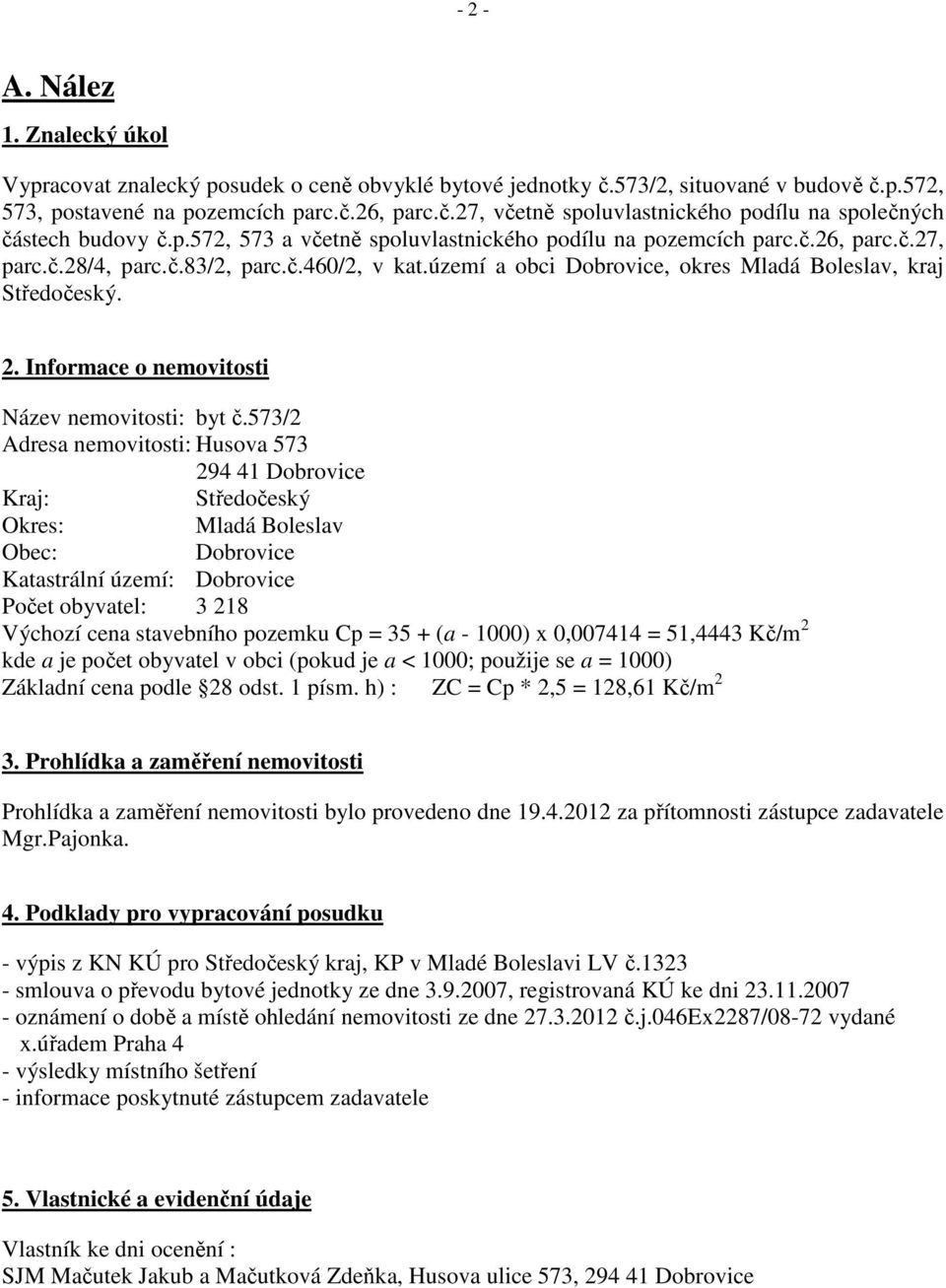 Informace o nemovitosti Název nemovitosti: byt č.