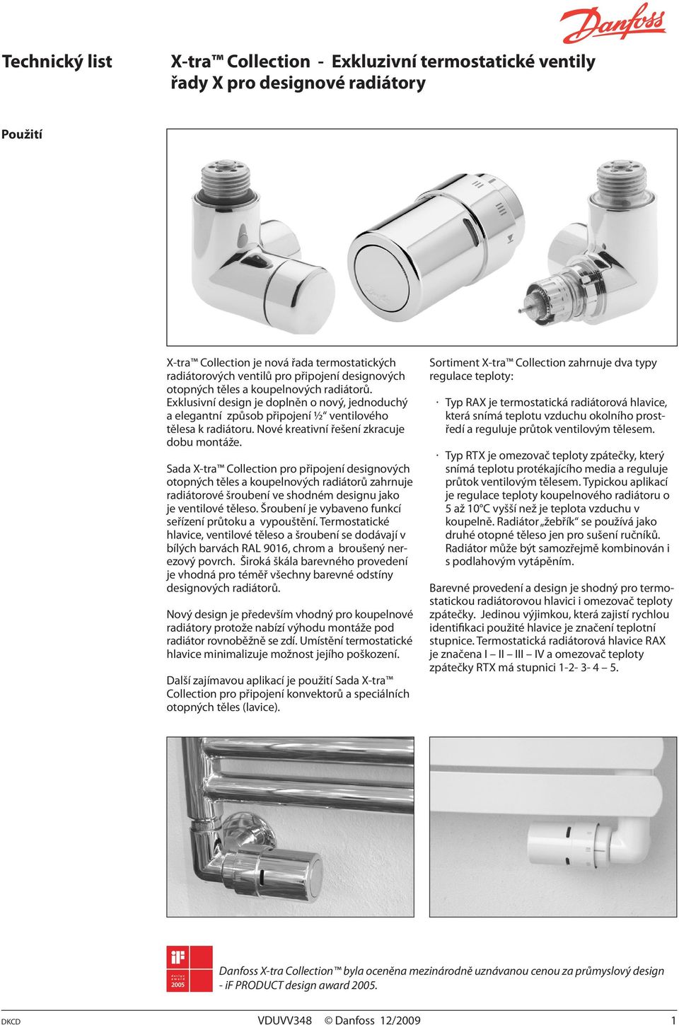 Sada X-tra Collection pro připojení designových otopných těles a koupelnových radiátorů zahrnuje radiátorové šroubení ve shodném designu jako je ventilové těleso.