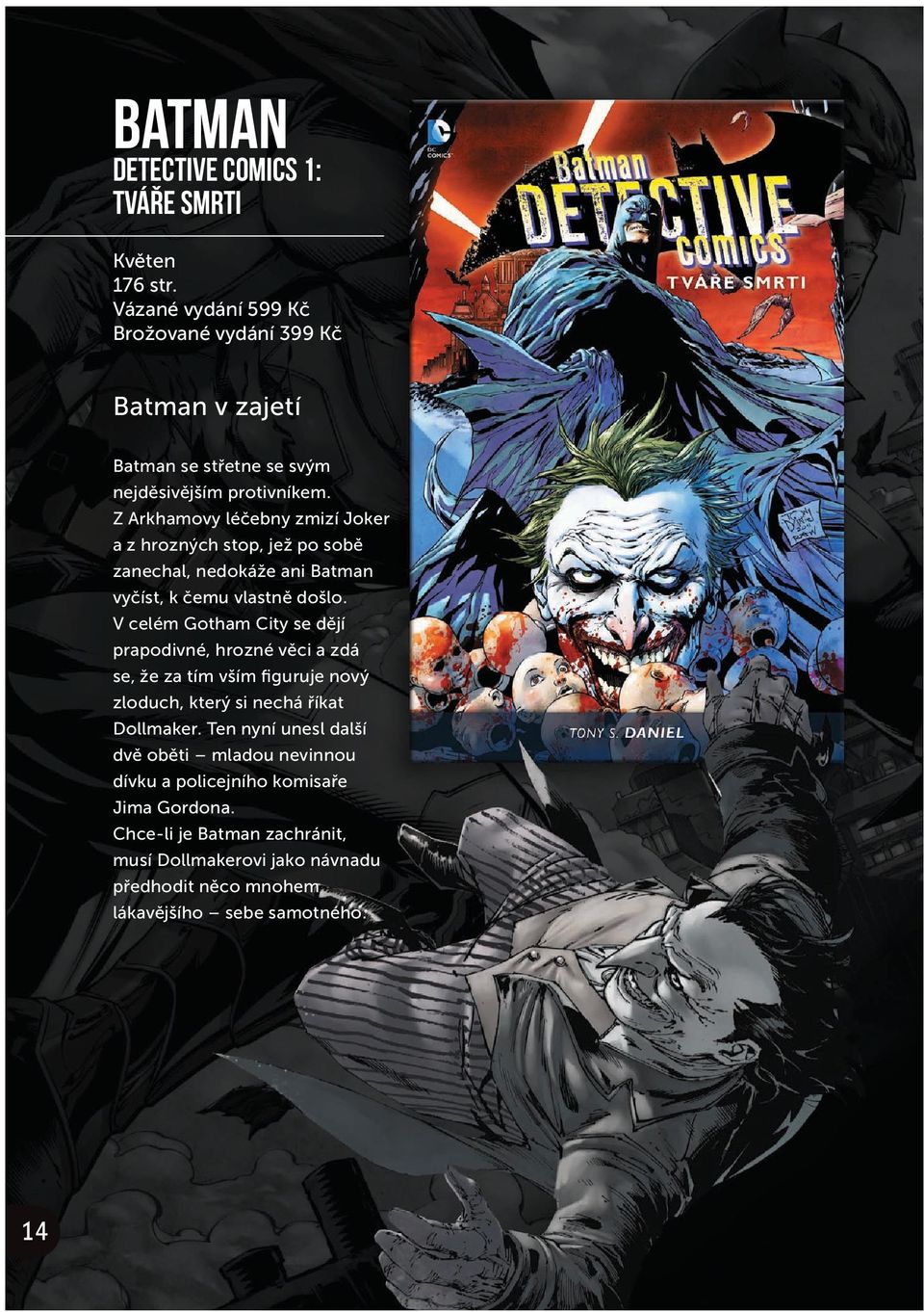 Z Arkhamovy léčebny zmizí Joker a z hrozných stop, jež po sobě zanechal, nedokáže ani Batman vyčíst, k čemu vlastně došlo.