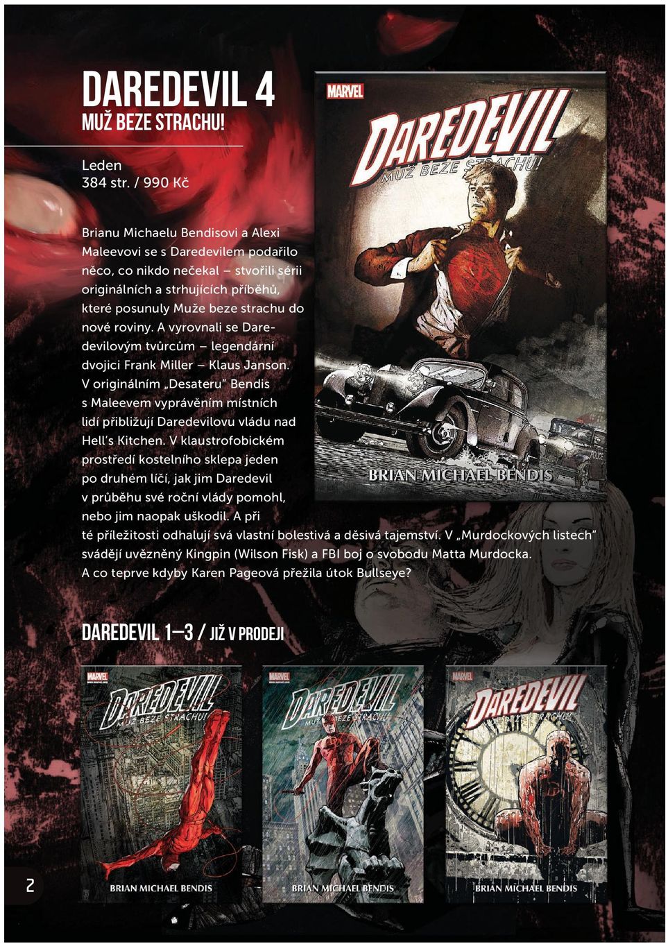 roviny. A vyrovnali se Daredevilovým tvůrcům legendární dvojici Frank Miller Klaus Janson.