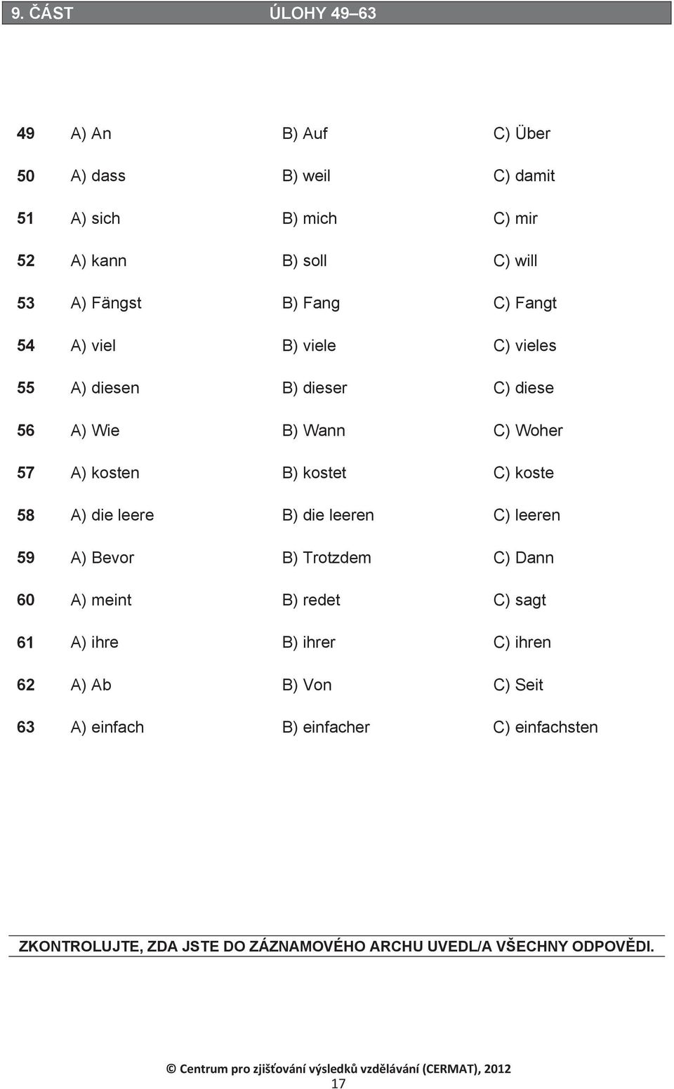 koste 58 A) die leere B) die leeren C) leeren 59 A) Bevor B) Trotzdem C) Dann 60 A) meint B) redet C) sagt 61 A) ihre B) ihrer C) ihren