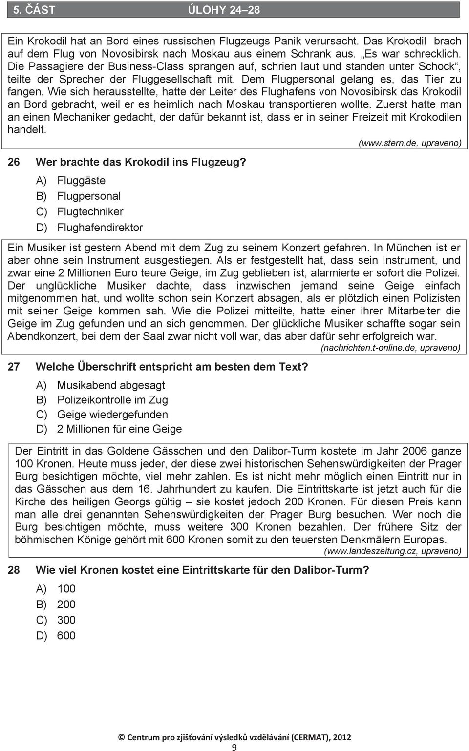 Wie sich herausstellte, hatte der Leiter des Flughafens von Novosibirsk das Krokodil an Bord gebracht, weil er es heimlich nach Moskau transportieren wollte.