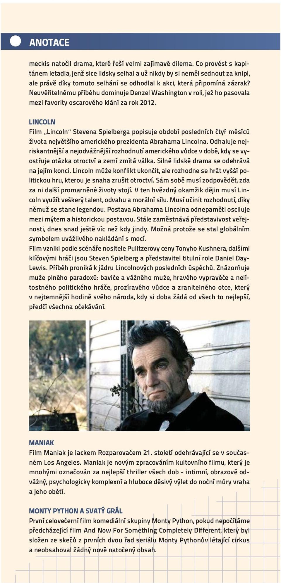 Neuvěřitelnému příběhu dominuje Denzel Washington v roli, jež ho pasovala mezi favority oscarového klání za rok 2012.