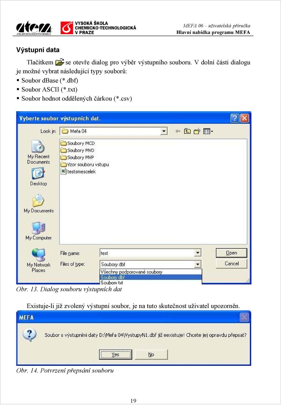 dbf) Soubor ASCII (*.txt) Soubor hodnot oddělených čárkou (*.csv) Obr. 13.