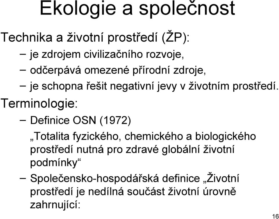 Terminologie: Definice OSN (1972) Totalita fyzického, chemického a biologického prostředí nutná pro