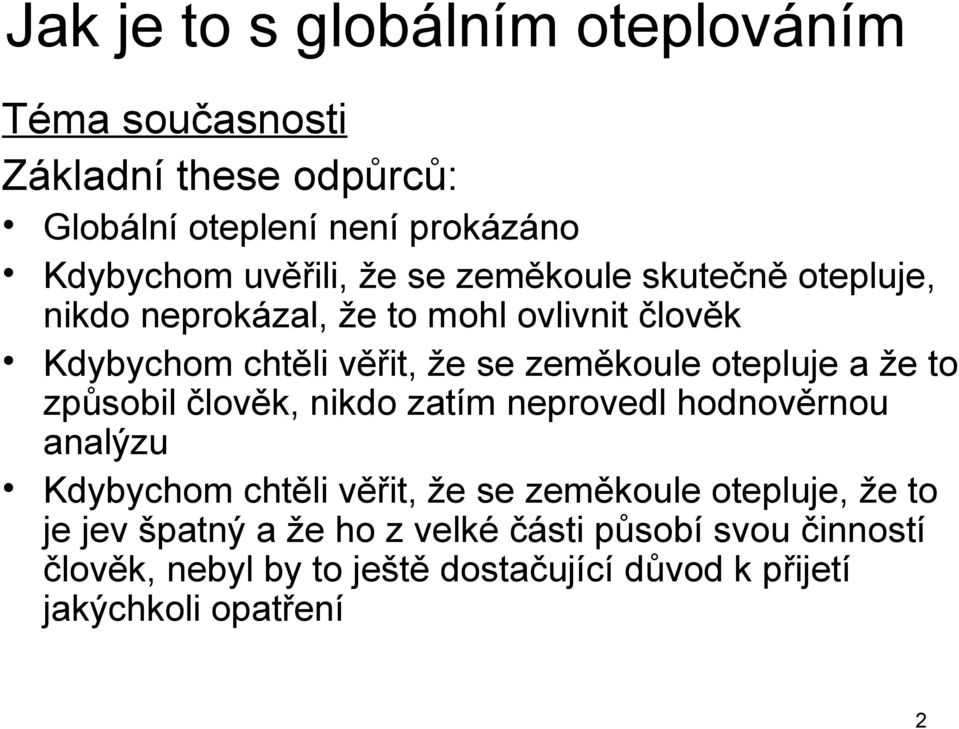 otepluje a že to způsobil člověk, nikdo zatím neprovedl hodnověrnou analýzu Kdybychom chtěli věřit, že se zeměkoule otepluje,