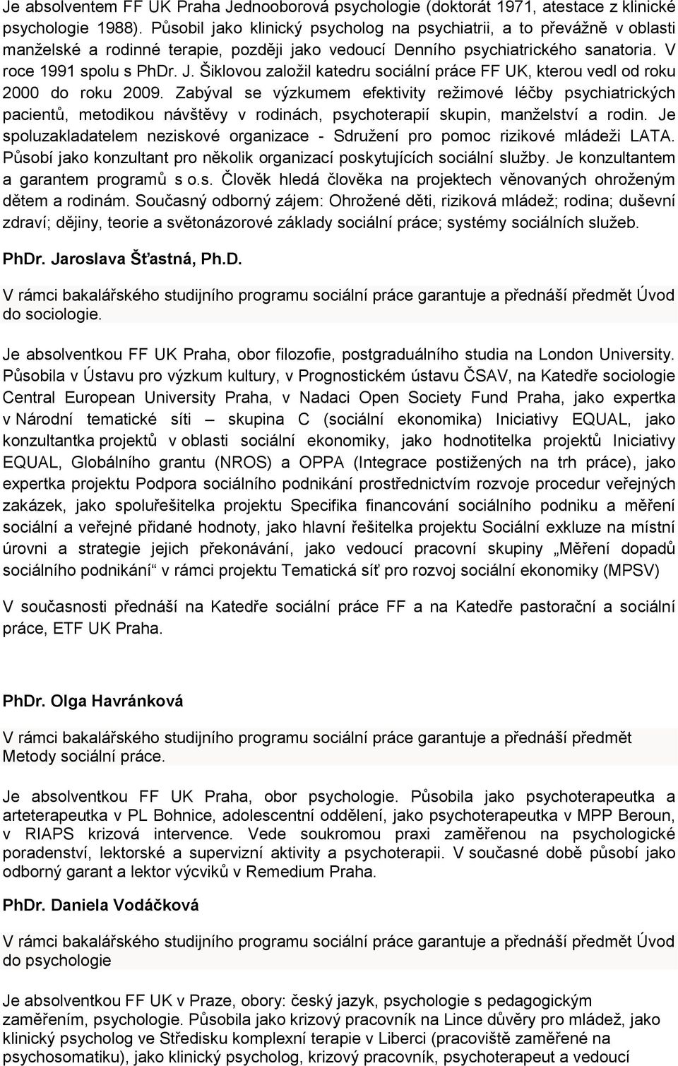 Šiklovou založil katedru sociální práce FF UK, kterou vedl od roku 2000 do roku 2009.