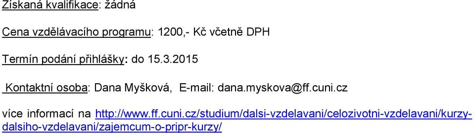 2015 Kontaktní osoba: Dana Myšková, E-mail: dana.myskova@ff.cuni.