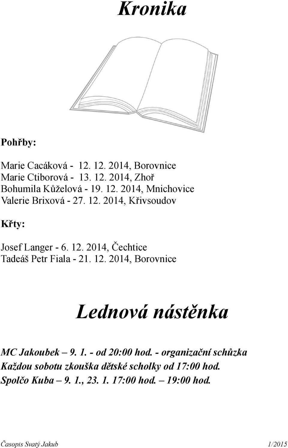 12. 2014, Borovnice Lednová nástěnka MC Jakoubek 9. 1. - od 20:00 hod.