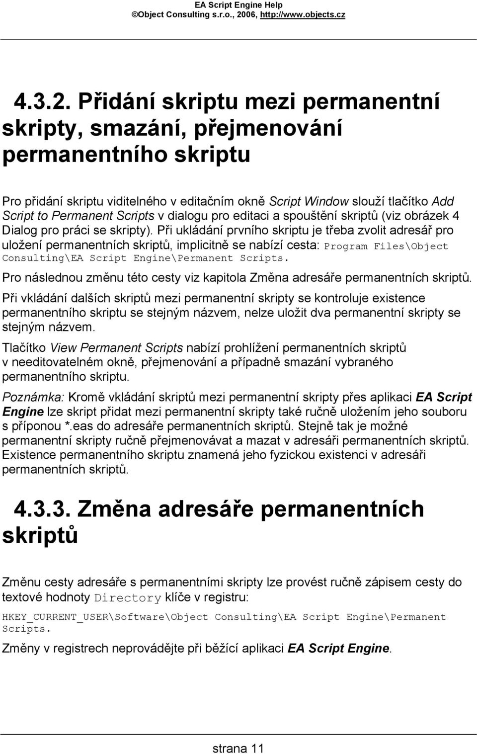 dialogu pro editaci a spouštění skriptů (viz obrázek 4 Dialog pro práci se skripty).