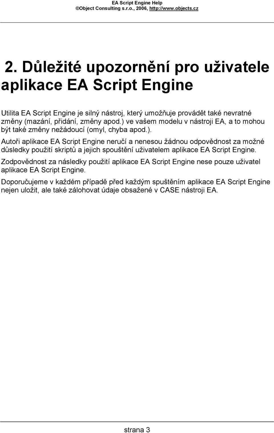 Zodpovědnost za následky použití aplikace EA Script Engine nese pouze uživatel aplikace EA Script Engine.