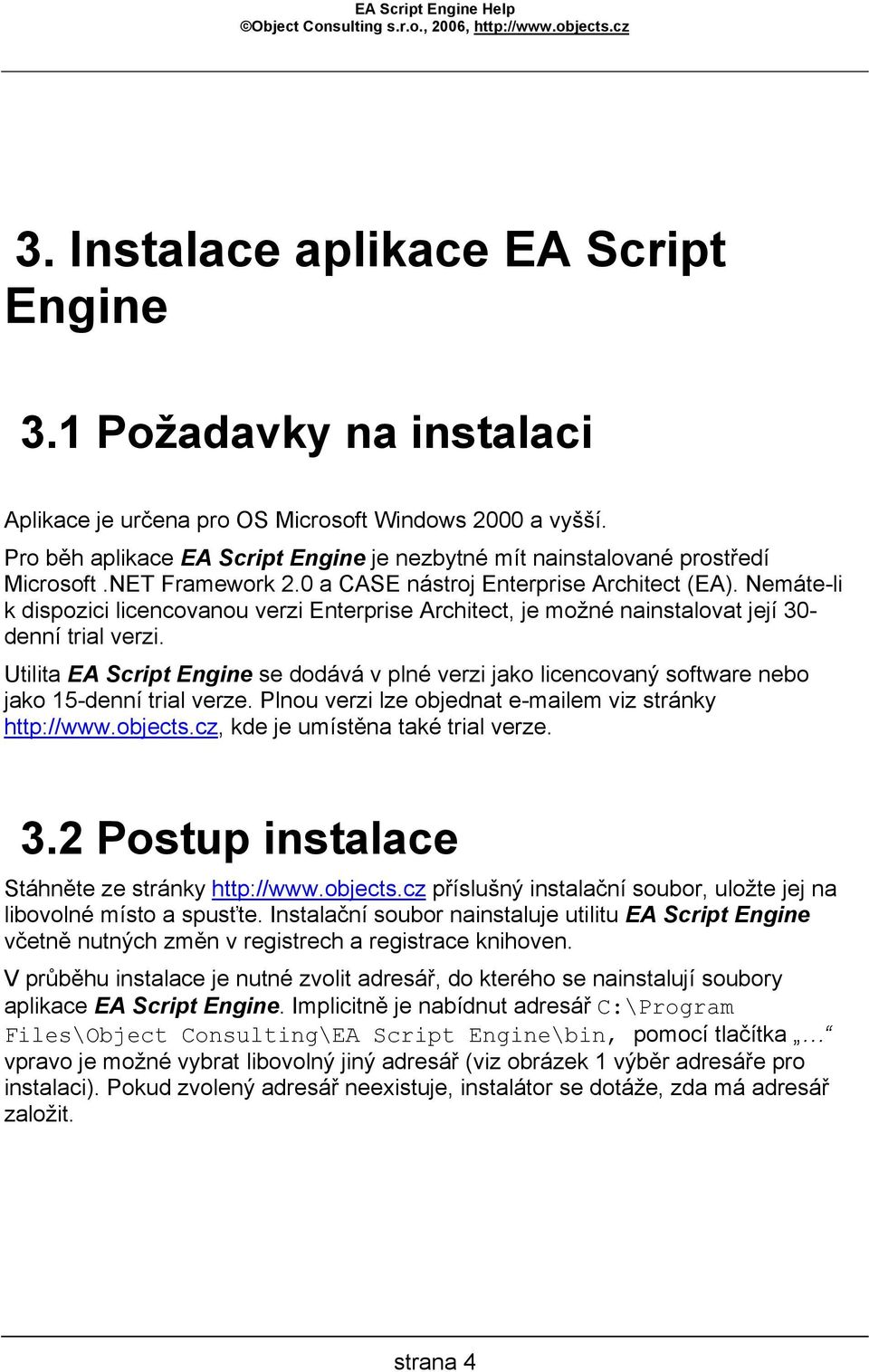 Nemáte-li k dispozici licencovanou verzi Enterprise Architect, je možné nainstalovat její 30- denní trial verzi.