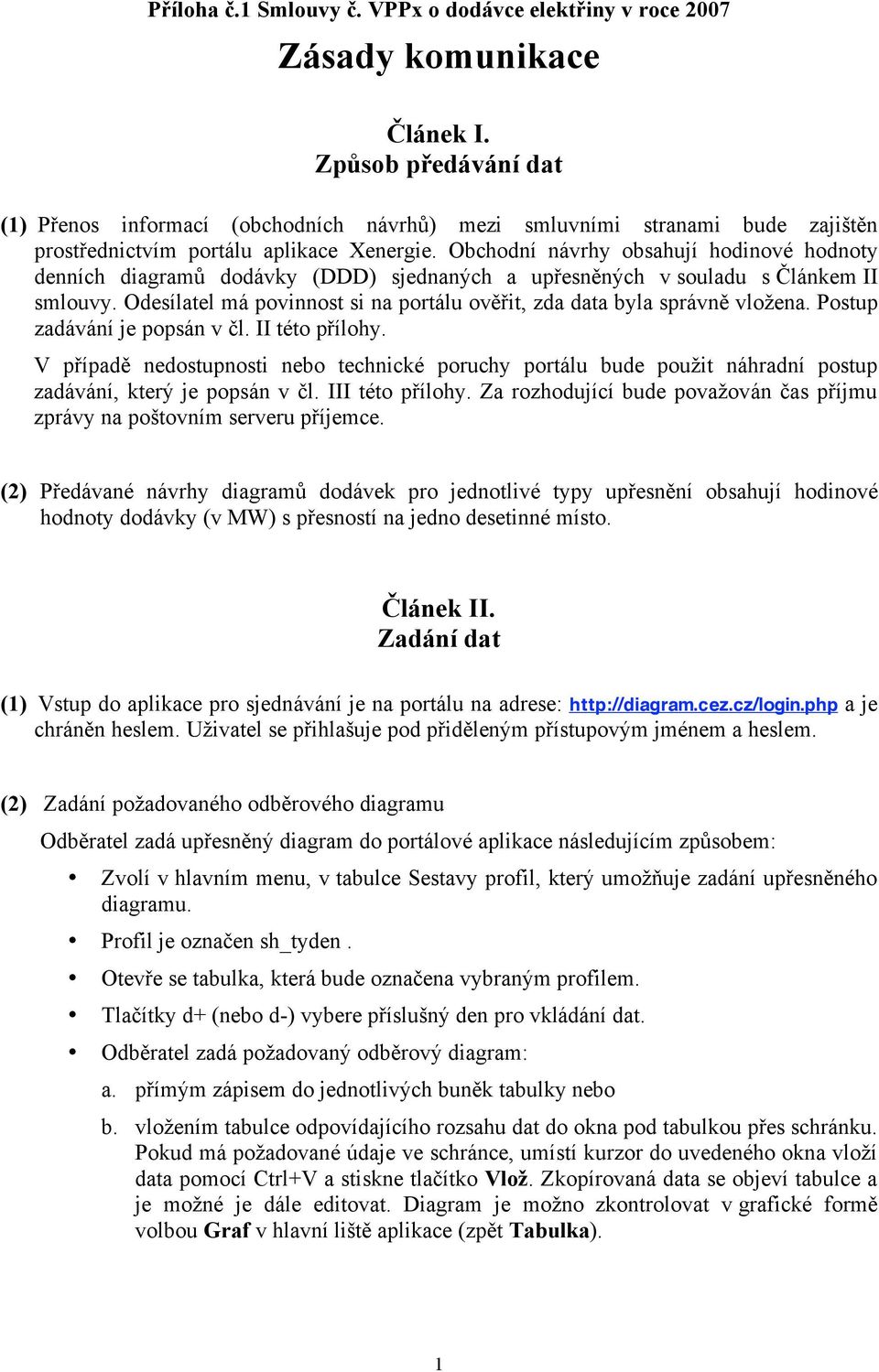 Obchodní návrhy obsahují hodinové hodnoty denních diagramů dodávky (DDD) sjednaných a upřesněných v souladu s Článkem II smlouvy.