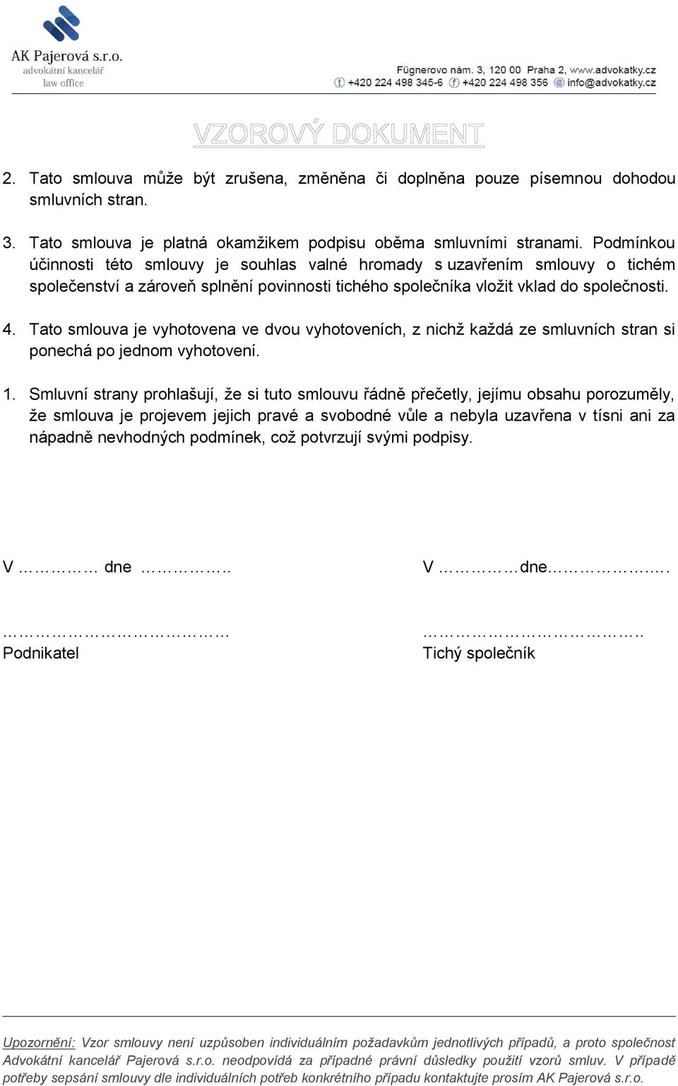 Tato smlouva je vyhotovena ve dvou vyhotoveních, z nichž každá ze smluvních stran si ponechá po jednom vyhotovení. 1.