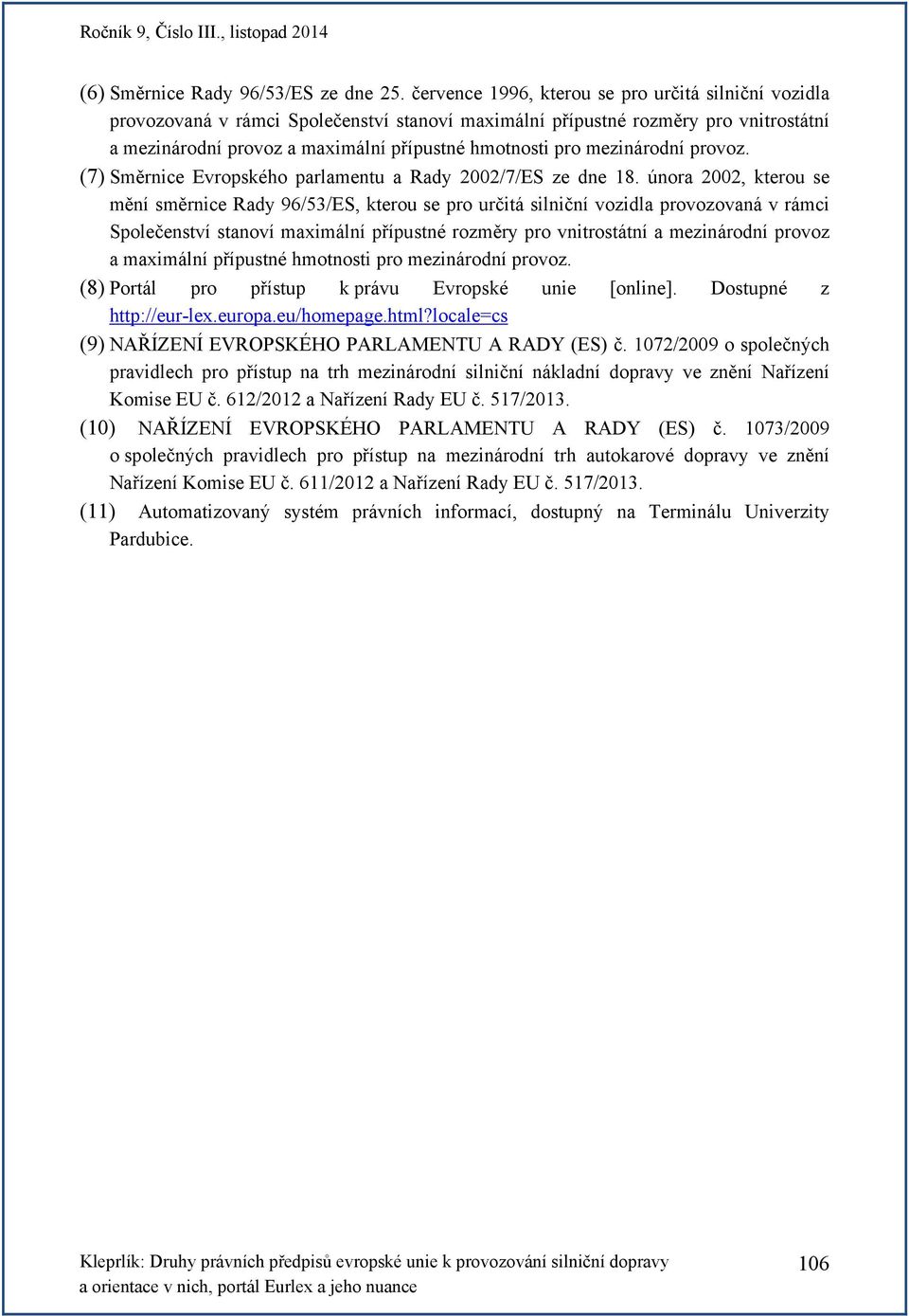 mezinárodní provoz. (7) Směrnice Evropského parlamentu a Rady 2002/7/ES ze dne 18.