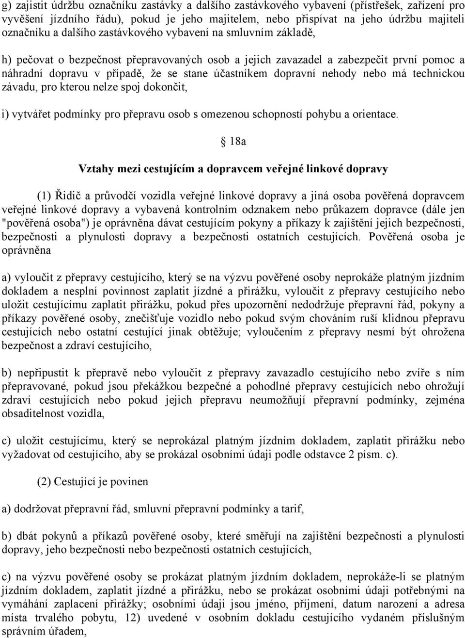 dopravní nehody nebo má technickou závadu, pro kterou nelze spoj dokončit, i) vytvářet podmínky pro přepravu osob s omezenou schopností pohybu a orientace.