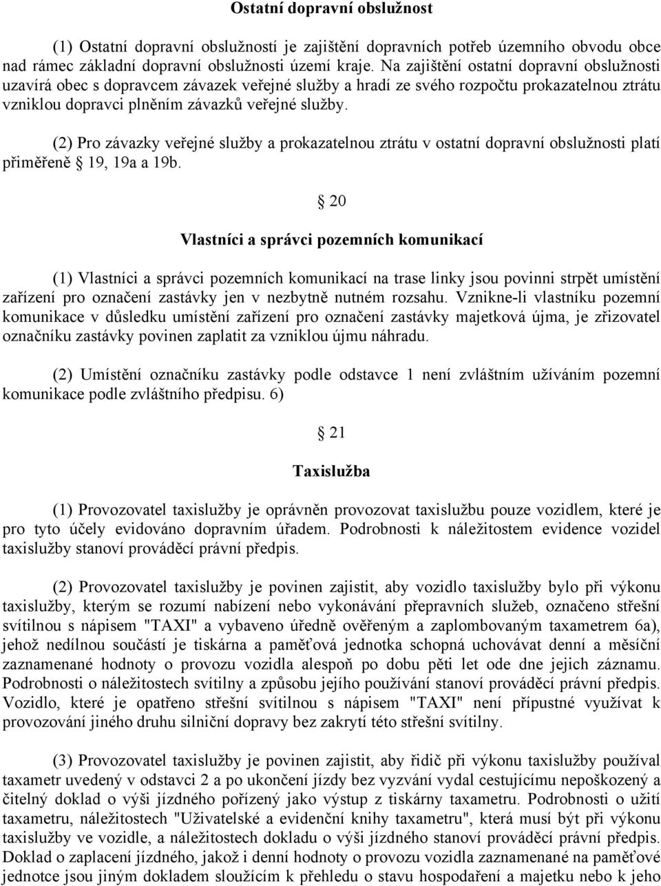 (2) Pro závazky veřejné služby a prokazatelnou ztrátu v ostatní dopravní obslužnosti platí přiměřeně 19, 19a a 19b.