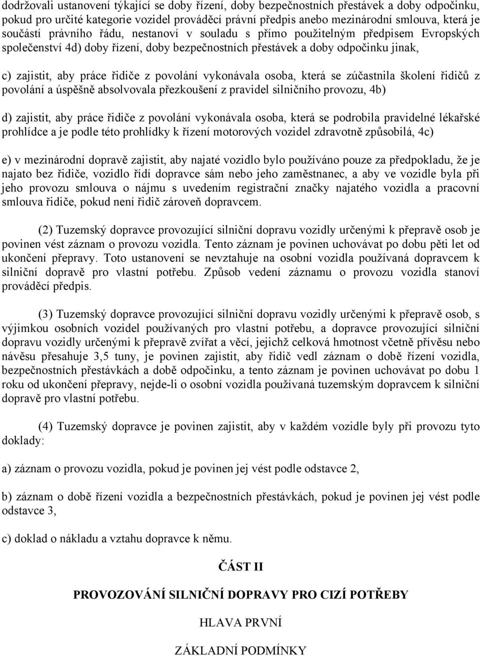 povolání vykonávala osoba, která se zúčastnila školení řidičů z povolání a úspěšně absolvovala přezkoušení z pravidel silničního provozu, 4b) d) zajistit, aby práce řidiče z povolání vykonávala