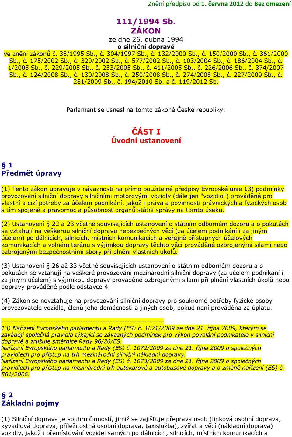 , č. 130/2008 Sb., č. 250/2008 Sb., č. 274/2008 Sb., č. 227/2009 Sb., č. 281/2009 Sb., č. 194/2010 Sb. a č. 119/2012 Sb.