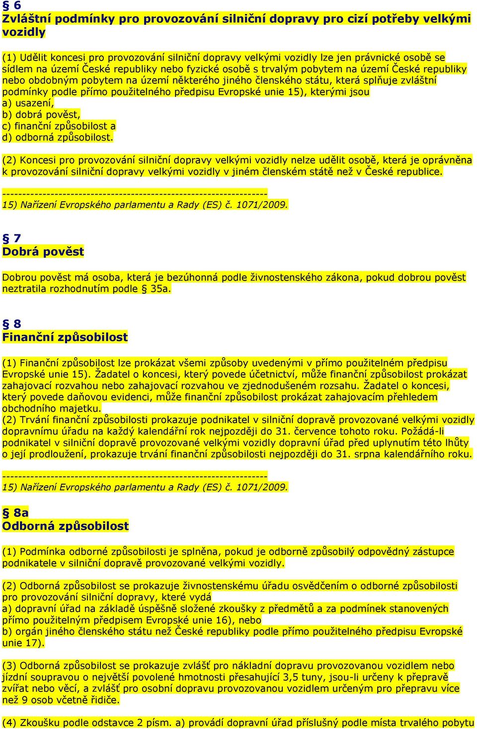 předpisu Evropské unie 15), kterými jsou a) usazení, b) dobrá pověst, c) finanční způsobilost a d) odborná způsobilost.