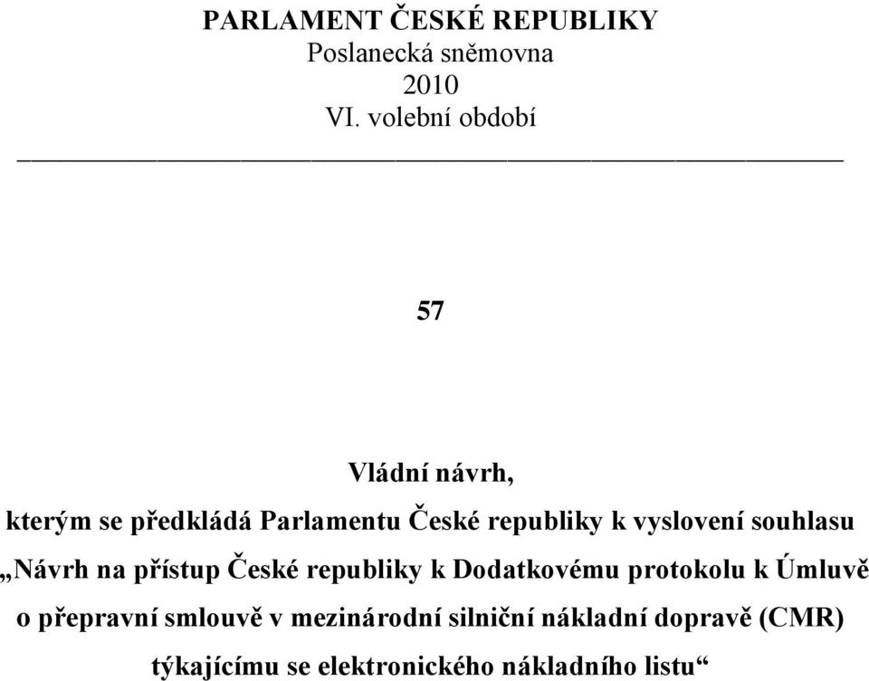 vyslovení souhlasu Návrh na přístup České republiky k Dodatkovému protokolu k
