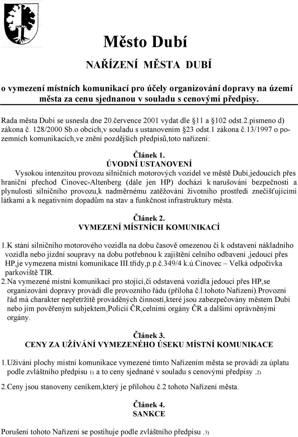 13/1997 o pozemních komunikacích,ve znění pozdějších předpisů,toto nařízení: Článek 1.