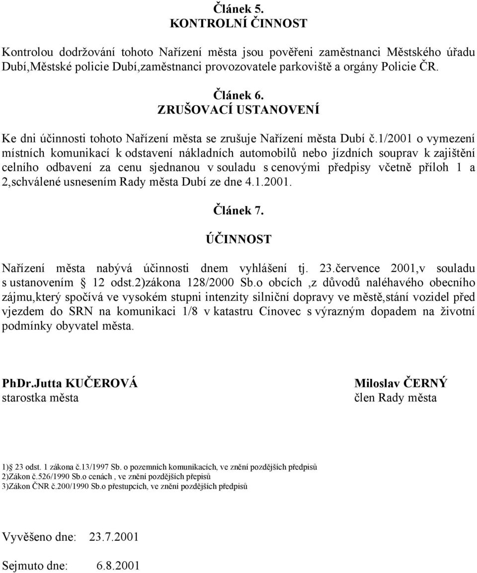 1/2001 o vymezení místních komunikací k odstavení nákladních automobilů nebo jízdních souprav k zajištění celního odbavení za cenu sjednanou v souladu s cenovými předpisy včetně příloh 1 a