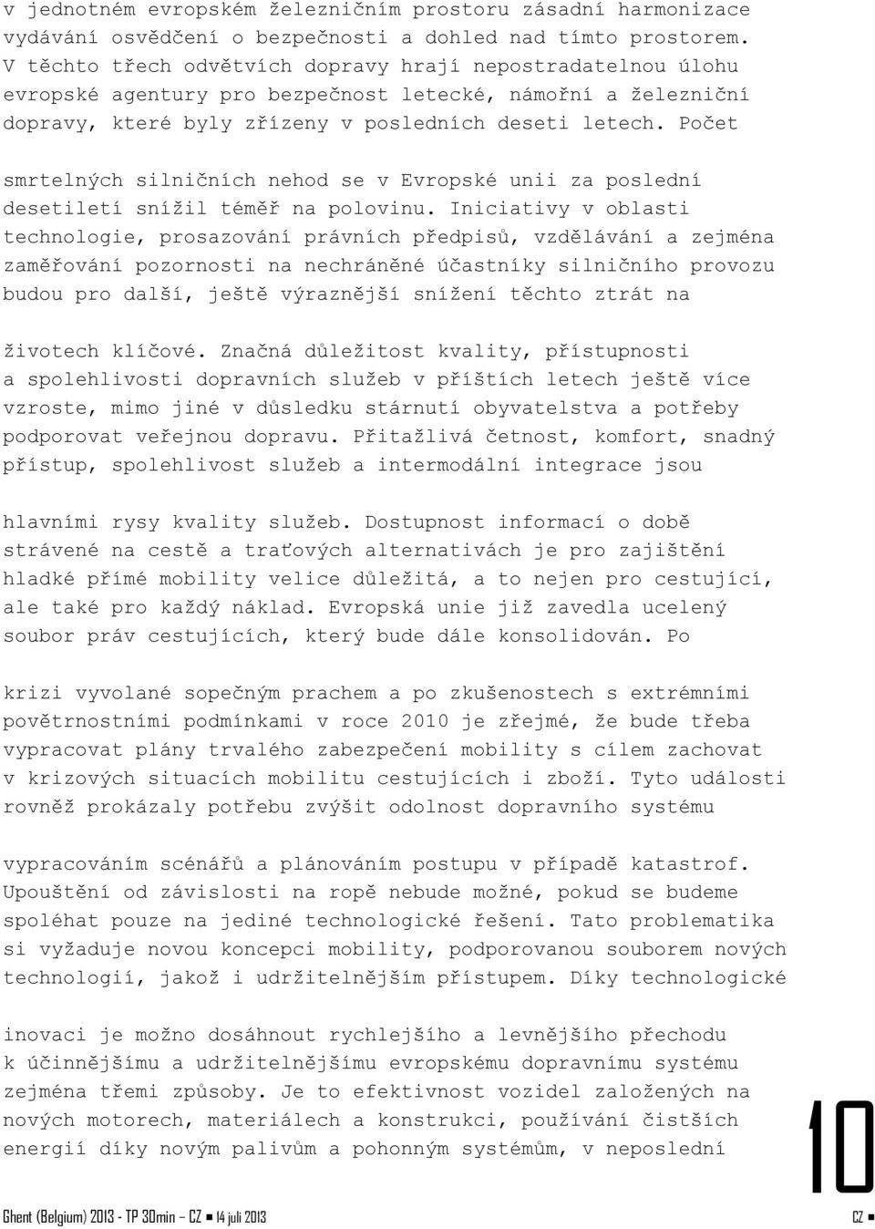 Počet smrtelných silničních nehod se v Evropské unii za poslední desetiletí snížil téměř na polovinu.