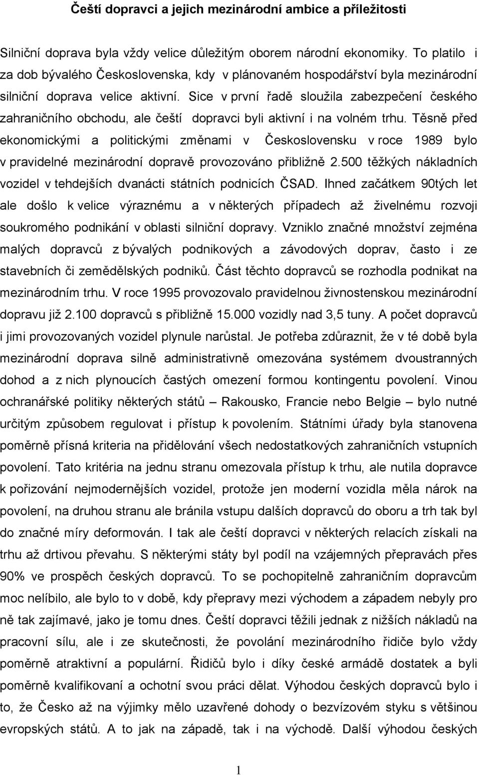 Sice v první řadě sloužila zabezpečení českého zahraničního obchodu, ale čeští dopravci byli aktivní i na volném trhu.