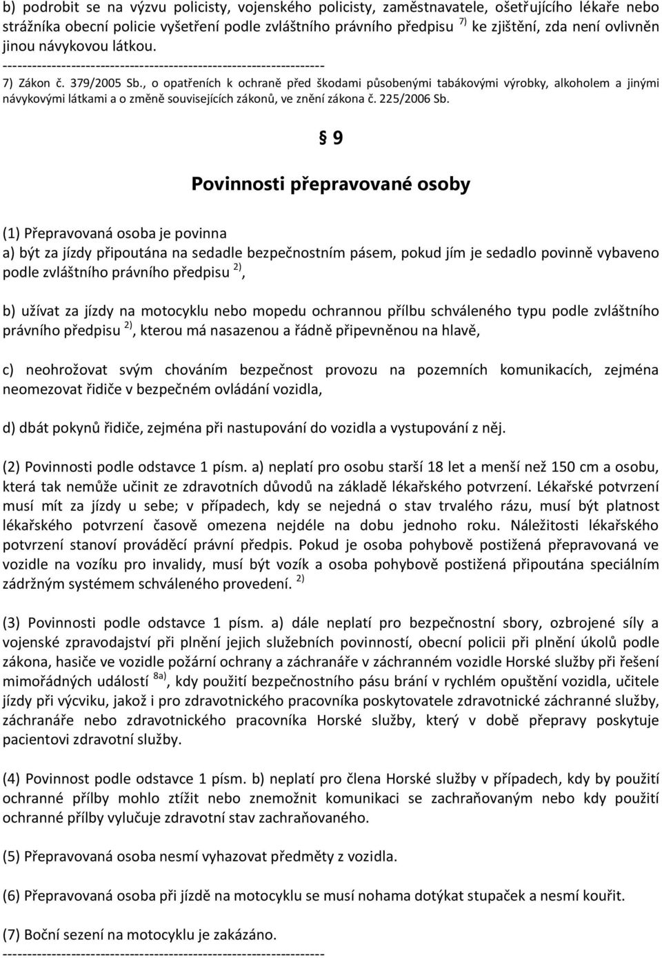 , o opatřeních k ochraně před škodami působenými tabákovými výrobky, alkoholem a jinými návykovými látkami a o změně souvisejících zákonů, ve znění zákona č. 225/2006 Sb.