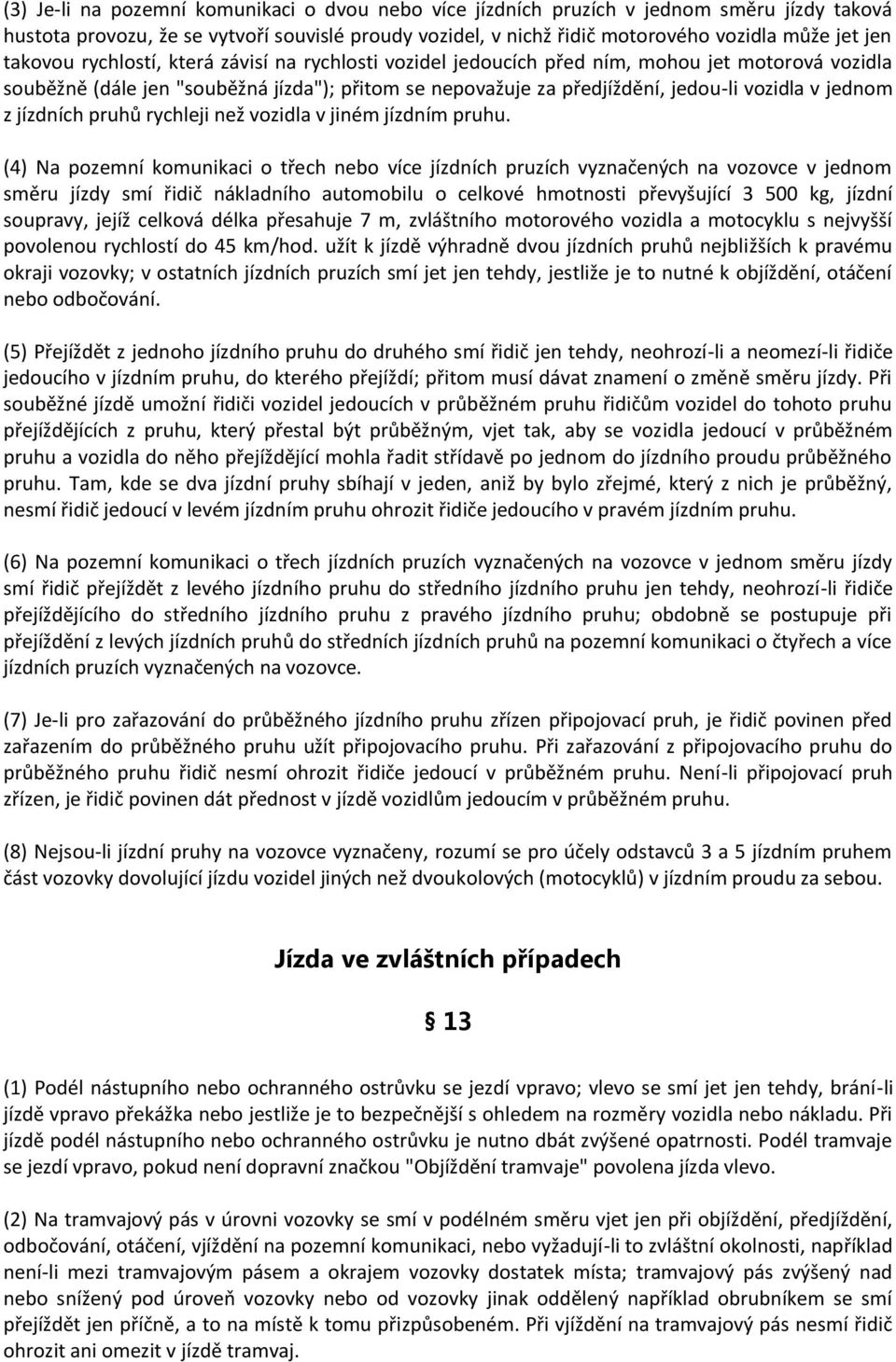 jednom z jízdních pruhů rychleji než vozidla v jiném jízdním pruhu.