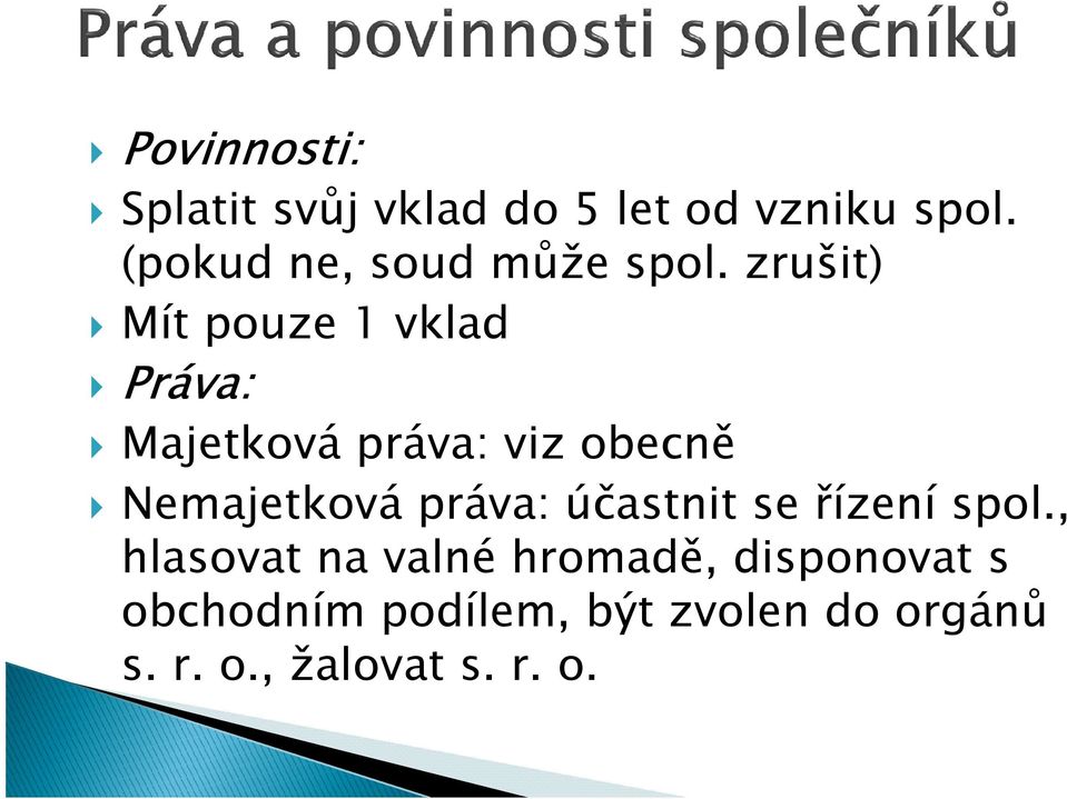 zrušit) Mít pouze 1 vklad Práva: Majetková práva: viz obecně Nemajetková