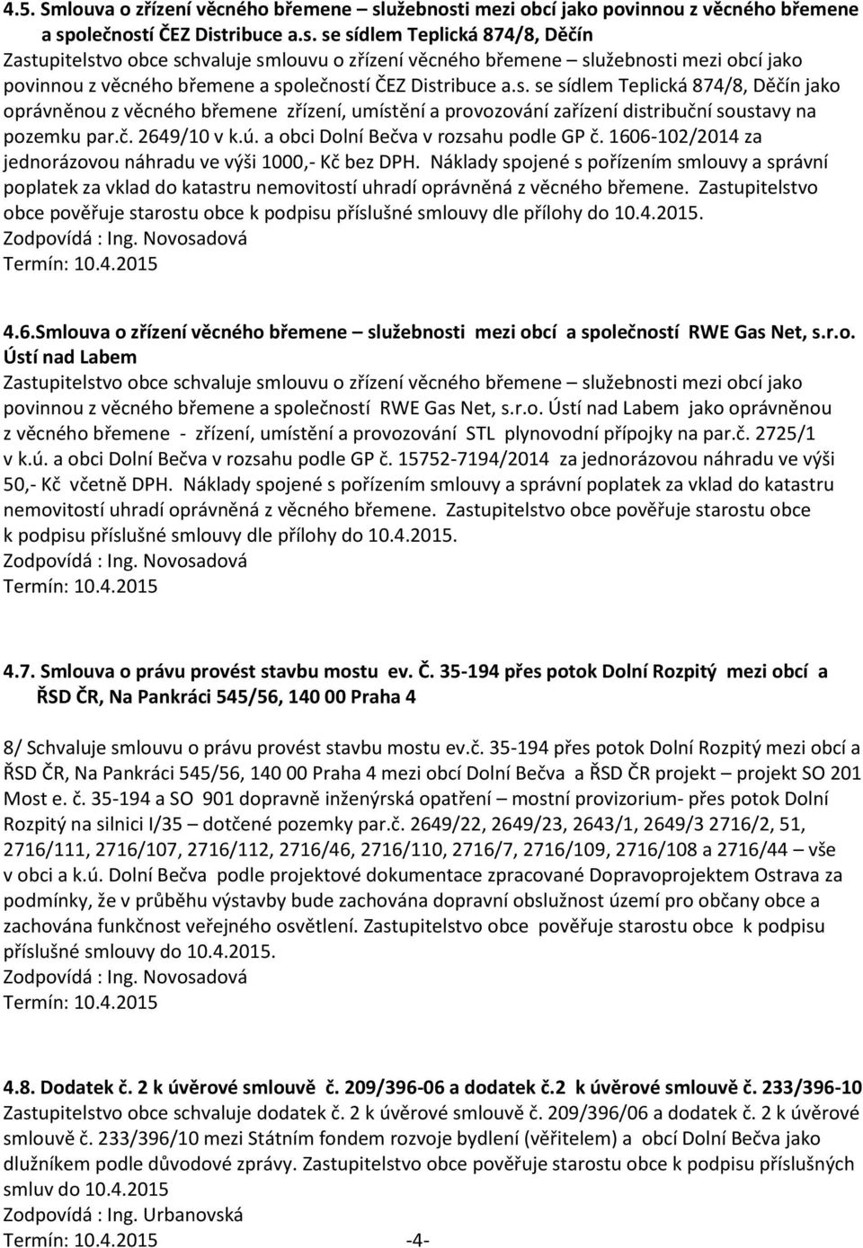 s. se sídlem Teplická 874/8, Děčín jako oprávněnou z věcného břemene zřízení, umístění a provozování zařízení distribuční soustavy na pozemku par.č. 2649/10 v k.ú.