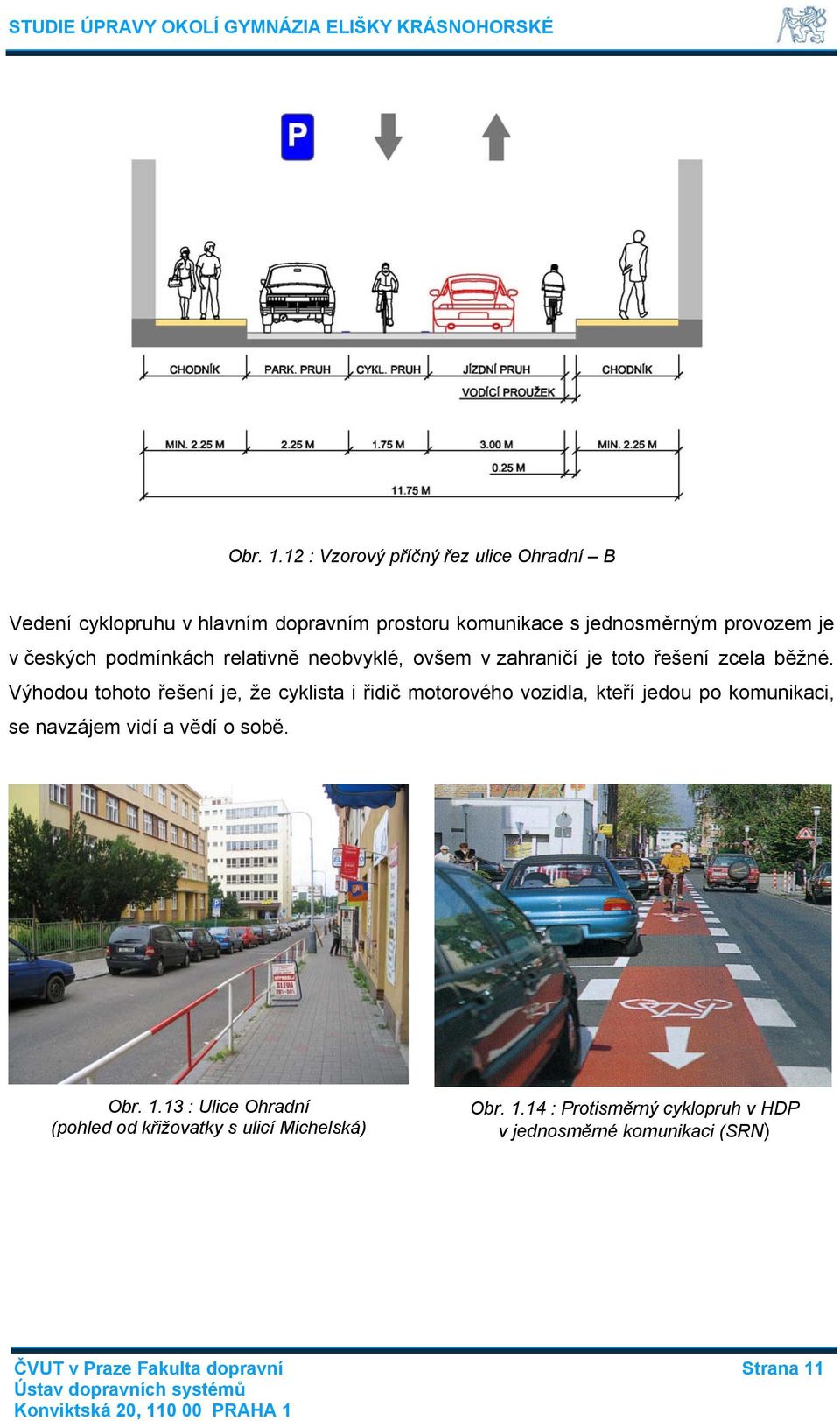 českých podmínkách relativně neobvyklé, ovšem v zahraničí je toto řešení zcela běžné.