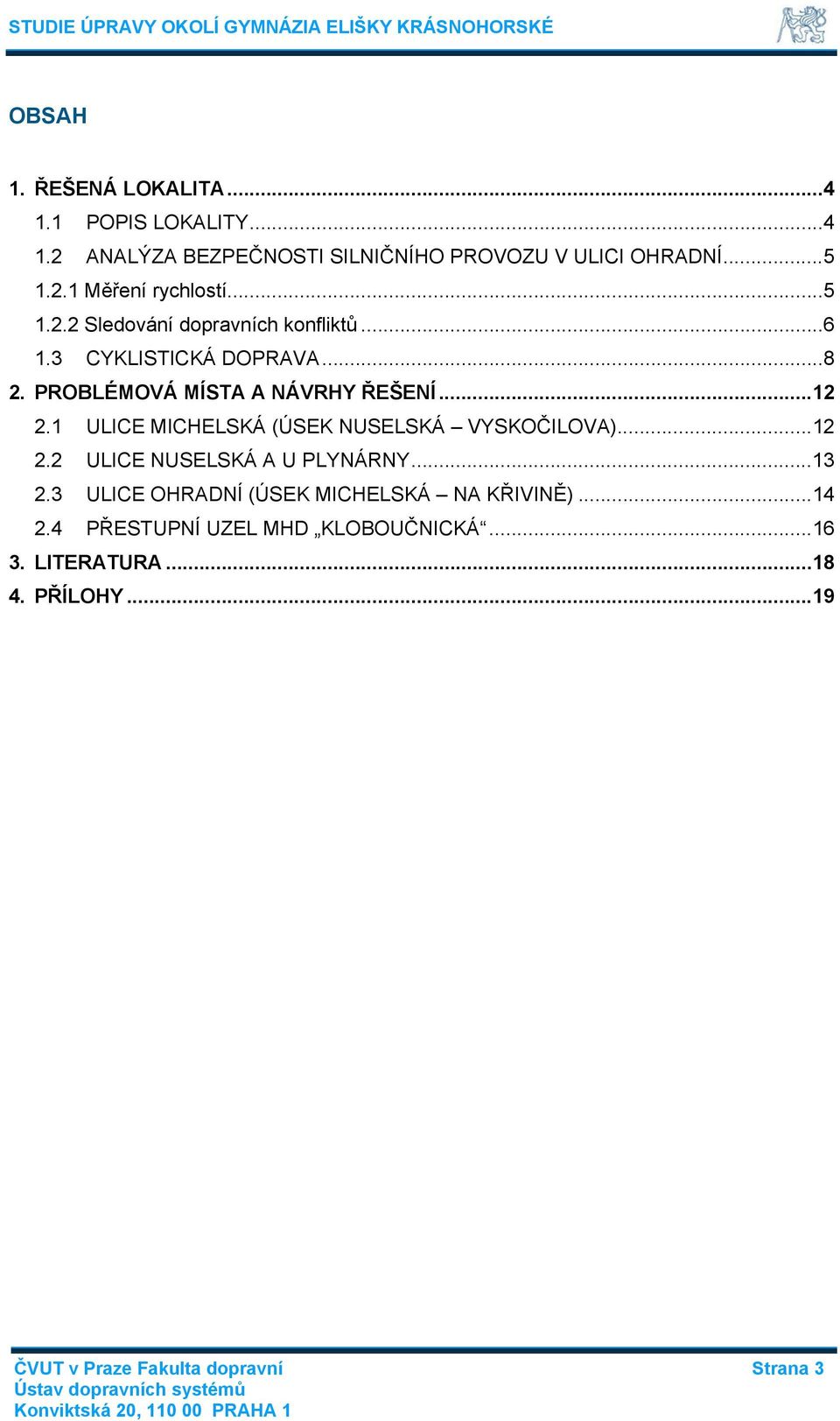 1 ULICE MICHELSKÁ (ÚSEK NUSELSKÁ VYSKOČILOVA)...12 2.2 ULICE NUSELSKÁ A U PLYNÁRNY...13 2.