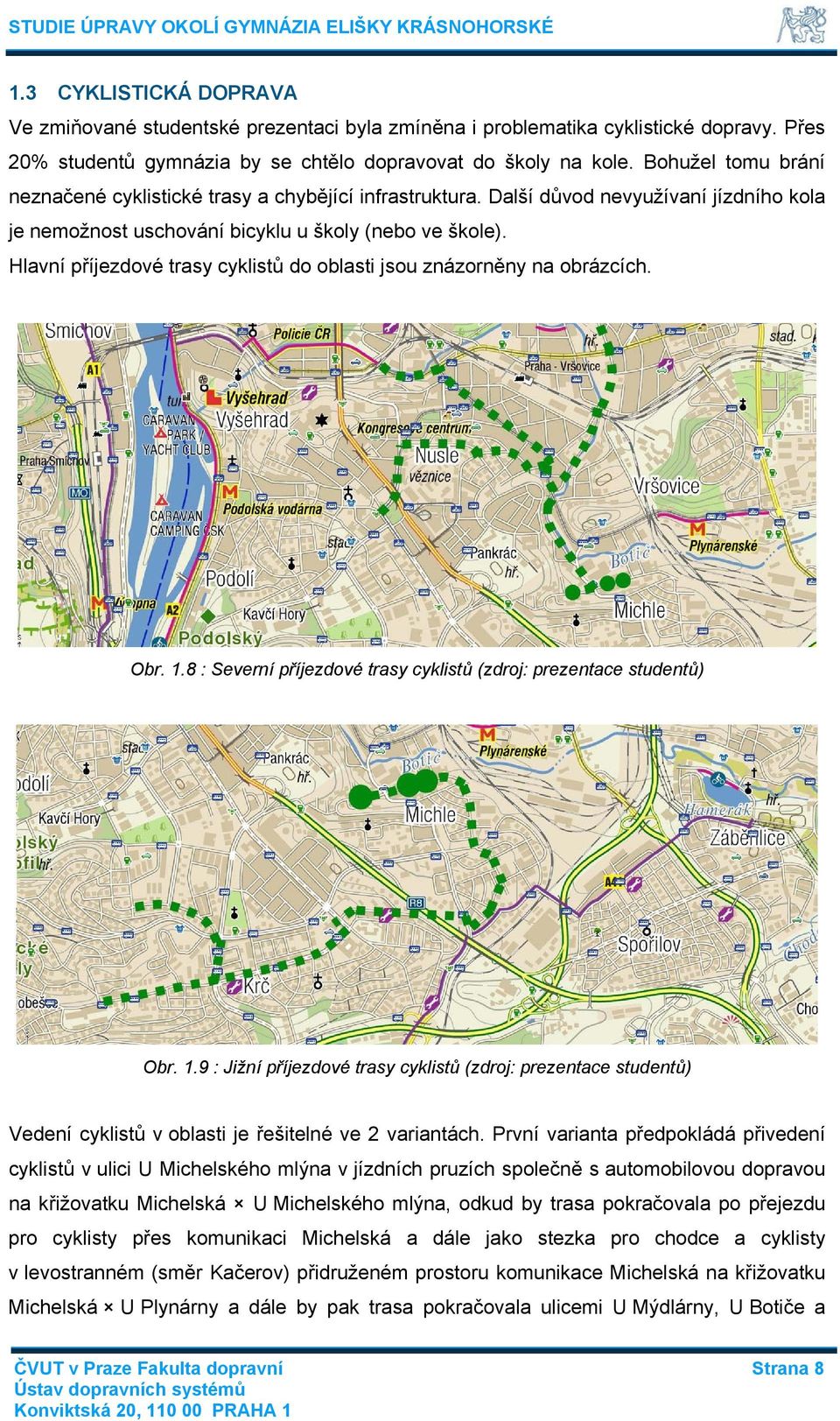 Hlavní příjezdové trasy cyklistů do oblasti jsou znázorněny na obrázcích. Obr. 1.