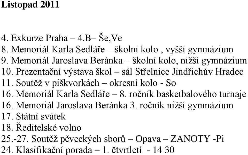 Soutěţ v piškvorkách okresní kolo - So 16. Memoriál Karla Sedláře 8. ročník basketbalového turnaje 16.