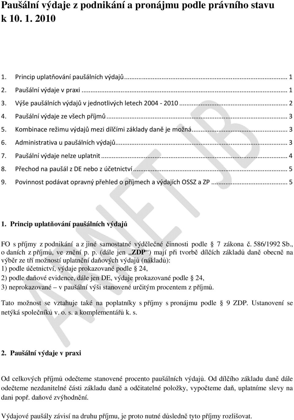 Administrativa u paušálních výdajů... 3 7. Paušální výdaje nelze uplatnit... 4 8. Přechod na paušál z DE nebo z účetnictví... 5 9. Povinnost podávat opravný přehled o příjmech a výdajích OSSZ a ZP.