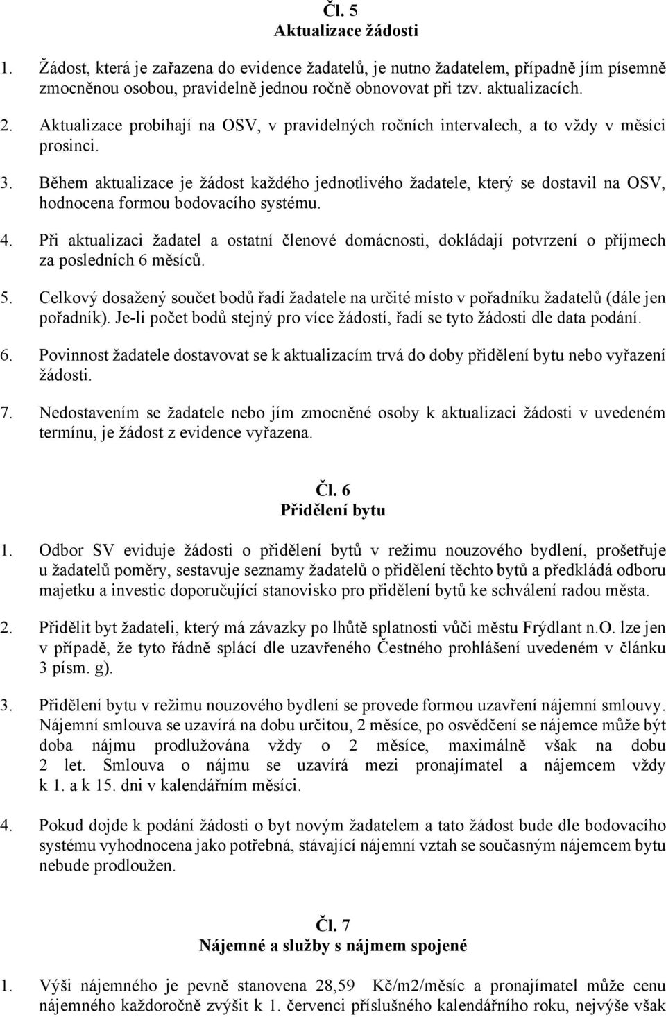 Během aktualizace je žádost každého jednotlivého žadatele, který se dostavil na OSV, hodnocena formou bodovacího systému. 4.