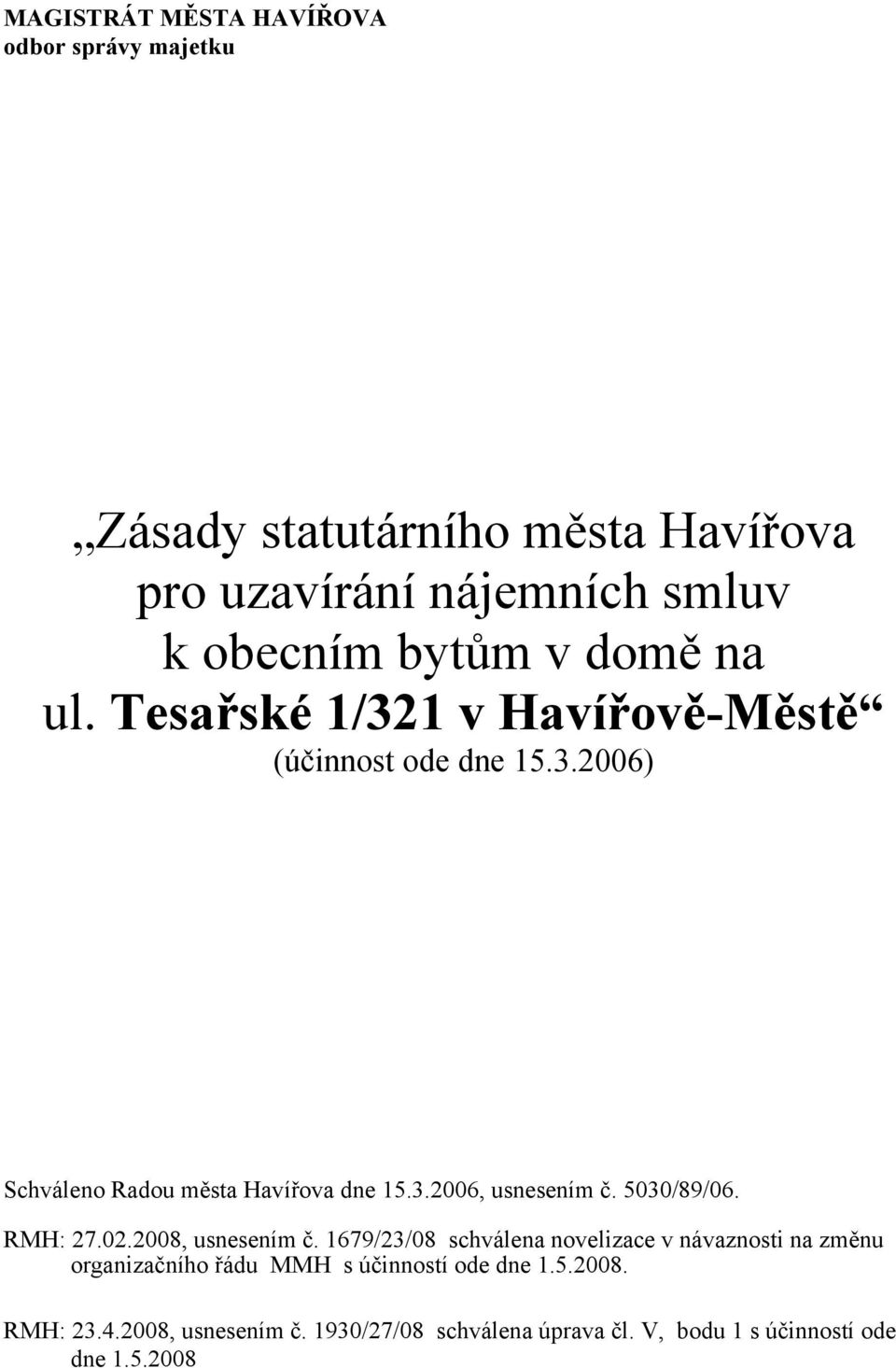 5030/89/06. RMH: 27.02.2008, usnesením č.