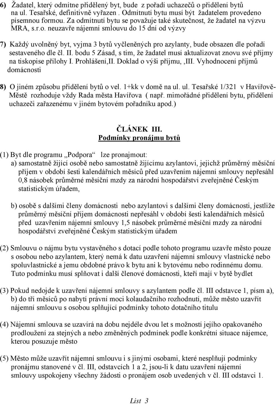 II. bodu 5 Zásad, s tím, že žadatel musí aktualizovat znovu své příjmy na tiskopise přílohy I. Prohlášení,II. Doklad o výši příjmu,,iii.