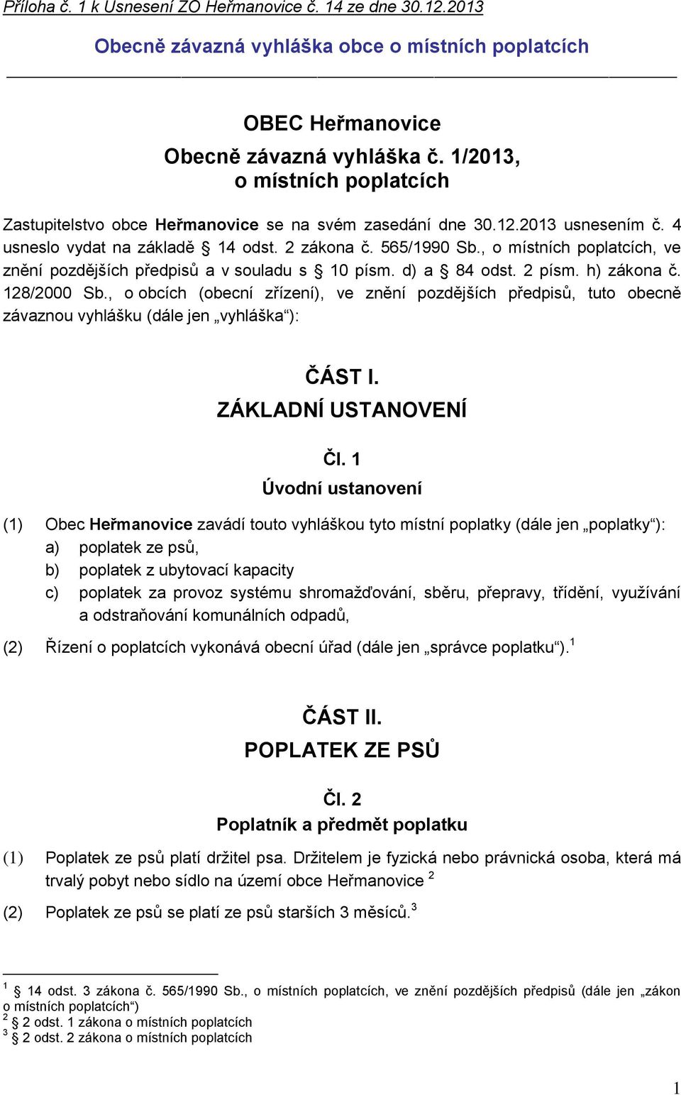 , o místních poplatcích, ve znění pozdějších předpisů a v souladu s 10 písm. d) a 84 odst. 2 písm. h) zákona č. 128/2000 Sb.