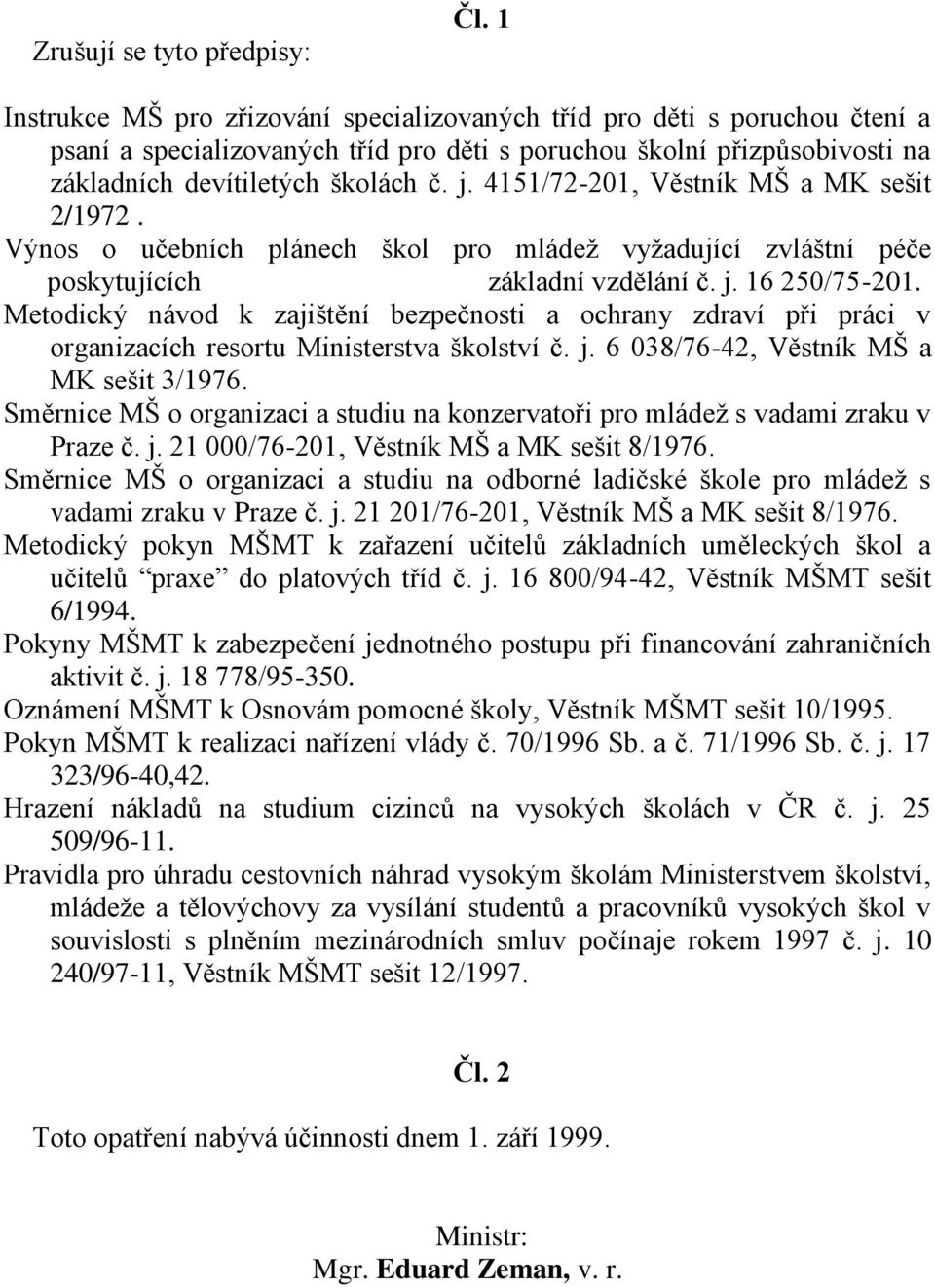 4151/72-201, Věstník MŠ a MK sešit 2/1972. Výnos o učebních plánech škol pro mládež vyžadující zvláštní péče poskytujících základní vzdělání č. j. 16 250/75-201.