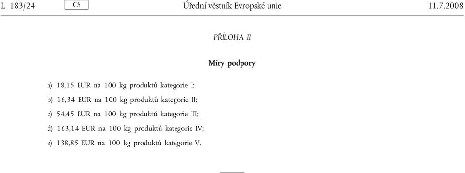 b) 16,34 EUR na 100 kg produktů kategorie II; c) 54,45 EUR na 100 kg