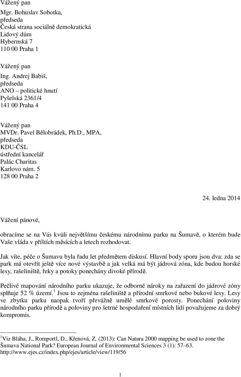 5 128 00 Praha 2 24. ledna 2014 Vážení pánové, obracíme se na Vás kvůli největšímu českému národnímu parku na Šumavě, o kterém bude Vaše vláda v příštích měsících a letech rozhodovat.