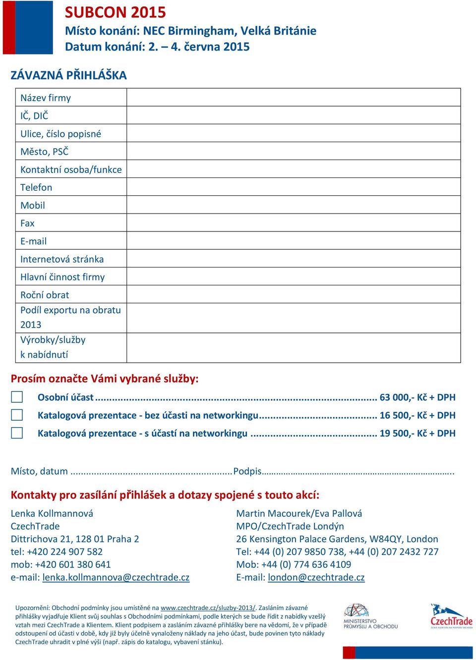 .. 16 500,- Kč + DPH Katalogová prezentace - s účastí na networkingu... 19 500,- Kč + DPH Místo, datum... Podpis.