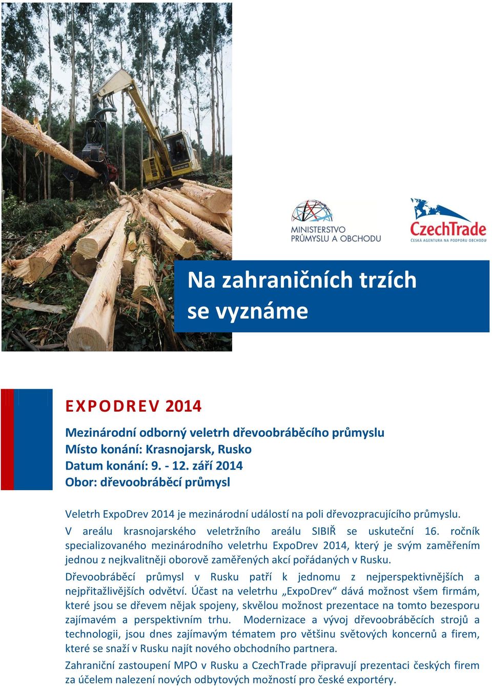 ročník specializovaného mezinárodního veletrhu ExpoDrev 2014, který je svým zaměřením jednou z nejkvalitněji oborově zaměřených akcí pořádaných v Rusku.